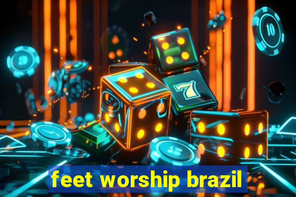 feet worship brazil